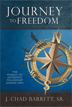 Journey to Freedom: The Pursuit of Authentic Fellowship Among Men - 9781449716356