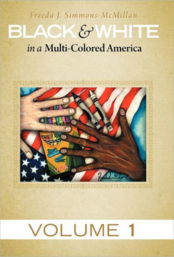 Black & White in a Multi-Colored America: Volume 1 - 9781449769963