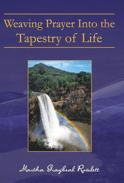 Weaving Prayer Into the Tapestry of Life - 9781449795153