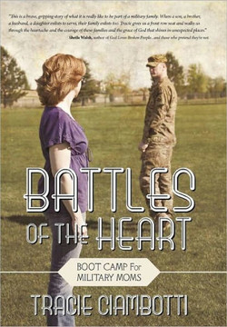 Battles of the Heart: Boot Camp for Military Moms - 9781449730345
