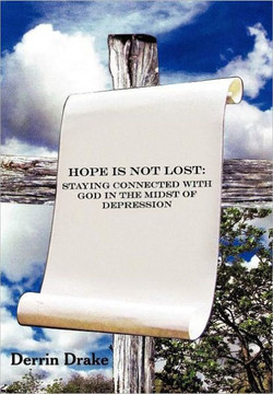 Hope Is Not Lost: Staying Connected with God in the Midst of Depression - 9781449753467