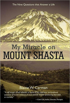 My Miracle on Mount Shasta: The Nine Questions That Answer A Life - 9781449738815