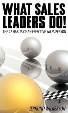 What Sales Leaders Do!: The 22 Habits of an Effective Sales Person