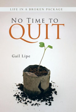 No Time to Quit: Life in a Broken Package - 9781490800981