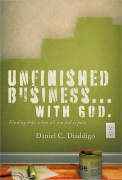 Unfinished Business... with God: Finding Hope When All You See Is Pain - 9781449703561