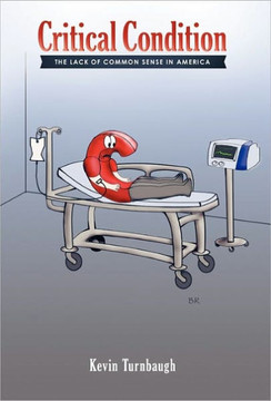 Critical Condition: The Lack of Common Sense in America - 9781449715755