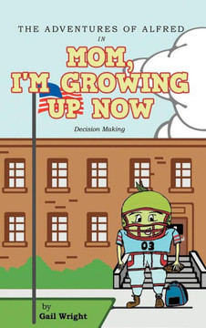 The Adventures of Alfred in Mom, I'm Growing Up Now: Decision Making - 9781449766399