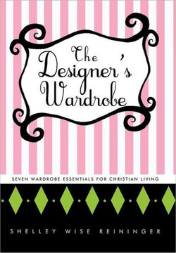 The Designer's Wardrobe: Seven Wardrobe Essentials for Christian Living - 9781449730376