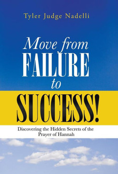 Move from Failure to Success!: Discovering the Hidden Secrets of the Prayer of Hannah - 9781490803982
