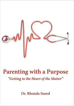Parenting with a Purpose: ""Getting to the Heart of the Matter""