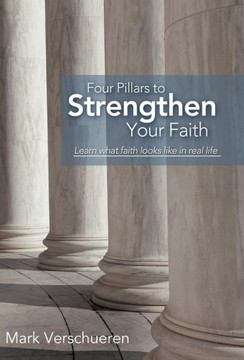 Four Pillars to Strengthen Your Faith: Learn What Faith Looks Like in Real Life - 9781449773700