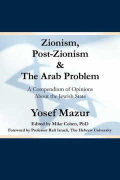 Zionism, Post-Zionism & the Arab Problem: A Compendium of Opinions about the Jewish State - 9781449736415 Zionism, Post-Zionism & the Arab Problem: A Compendium of Opinions about the Jewish State - 9781449736415
