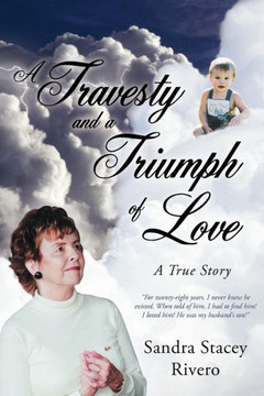 A Travesty and a Triumph of Love: A True Story - 9781449774837