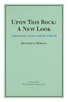 Upon This Rock: A New Look: Catholicism, Israel, and the Church - 9781449778958