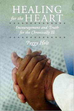 Healing for the Heart: Encouragement and Truth for the Chronically Ill - 9781449746131