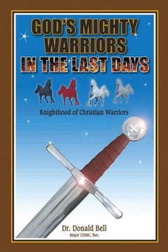 God's Mighty Warriors in the Last Days: Knighthood of Christian Warriors