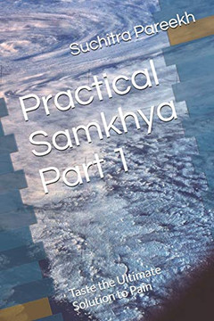 Practical Samkhya Part 1: Taste the Ultimate Solution to Pain
