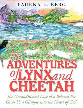 The Adventures of Lynx and Cheetah: The Unconditional Love of a Beloved Pet Gives Us a Glimpse Into the Heart of God