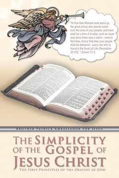 The Simplicity of the Gospel of Jesus Christ: The First Principles of the Oracles of God - 9781449759650