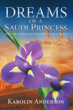 Dreams of a Saudi Princess: And the Christians Who Believed in Them