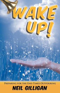 Wake Up!: Preparing for the End-Times Outpouring - 9781449764982