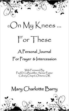 On My Knees ... for These: A Personal Journal for Prayer & Intercession