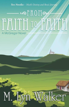 From Faith to Faith: A McGregor Novel - 9781449798468