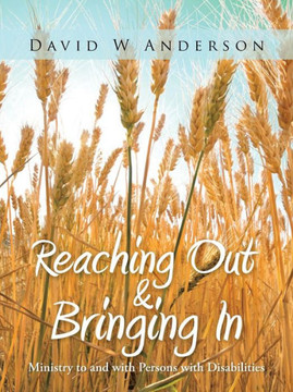 Reaching Out and Bringing in: Ministry to and with Persons with Disabilities