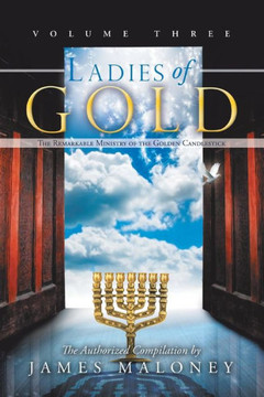 Ladies of Gold, Volume Three: The Remarkable Ministry of the Golden Candlestick - 9781449753573
