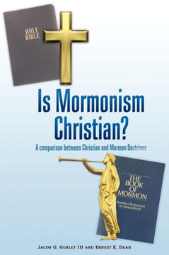 Is Mormonism Christian?: A Comparison Between Christian and Mormon Doctrines - 9781449775551