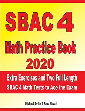 SBAC 4 Math Practice Book 2020: Extra Exercises and Two Full Length SBAC Math Tests to Ace the Exam