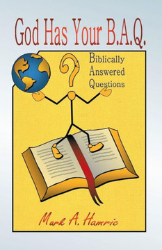 God Has Your B.A.Q.: (Biblically Answered Questions) - 9781490815992