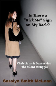 Is There a ""Kick Me"" Sign on My Back?: Christians & Depression: The Silent Struggle - 9781449755027