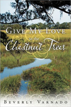 Give My Love to the Chestnut Trees - 9781449723606