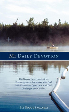 Mi Daily Devotion: 100 Days of Love, Inspirations, Encouragement, Encounter with God, Self- Evaluation, Quiet Time with God, Challenges a
