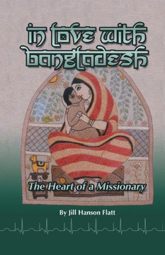 In Love with Bangladesh: The Heart of a Missionary - 9781490819488