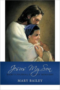 Jesus My Son: Mary's Journal of Jesus' Ministry - 9781449733742