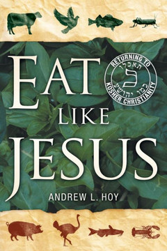 Eat Like Jesus: Returning to Kosher Christianity - 9781449791292