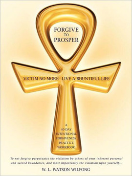 Forgive to Prosper: Victim No More: Live a Bountiful Life