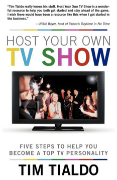 Host Your Own TV Show: Five Steps to Help You Become a Top TV Personality - 9781449771737