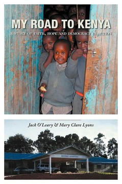 My Road to Kenya: A Story of Faith, Hope and Democracy in Action - 9781449756628