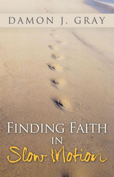 Finding Faith in Slow Motion - 9781490812793