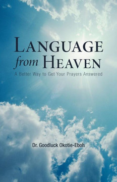 Language from Heaven: A Better Way to Get Your Prayers Answered - 9781449749699