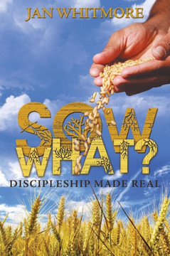 Sow What?: Discipleship Made Real - 9781449786335
