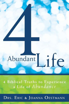 4 Abundant Life: 4 Biblical Truths to Experience a Life of Abundance - 9781449784362