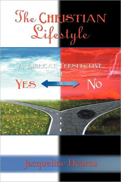 The Christian Lifestyle: A Biblical Perspective of Yes or No - 9781449763176