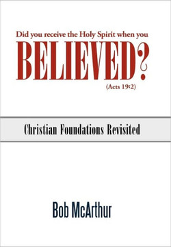 Did You Receive the Holy Spirit When You Believed? (Acts 19: 2): Christian Foundations Revisited - 9781449715090