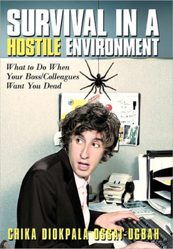 Survival in a Hostile Environment: What to Do When Your Boss/Colleagues Want You Dead - 9781449710682