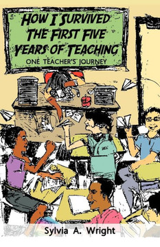 How I Survived the First Five Years of Teaching: One Teacher's Journey - 9781449749675
