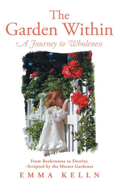 The Garden Within: A Journey to Wholeness - 9781449789299